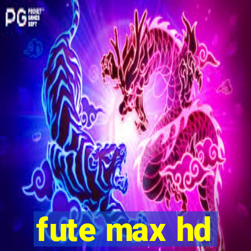 fute max hd